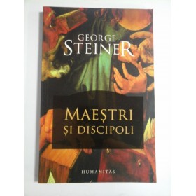 MAESTRI SI DISCIPOLI - GEORGE STEINER 